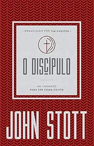 Capa do livro O Discípulo: um chamado para ser como Cristo (O Cristão Contemporâneo Livro 2) - John Stott