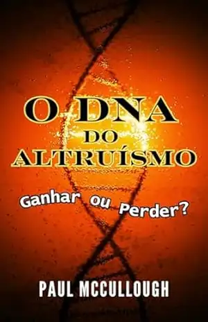 Capa do livro O DNA do Altruísmo: Ganhar ou Perder? - Paul McCullough