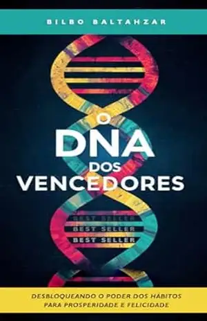 O DNA dos Vencedores: Desbloqueando o Poder dos Hábitos para Prosperidade e Felicidade - Bilbo Baltahzar O DNA dos Vencedores: Desbloqueando o Poder dos Hábitos para Prosperidade e Felicidade - Bilbo Baltahzar