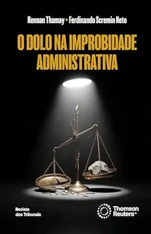 O dolo na improbidade administrativa – Rennan Thamay