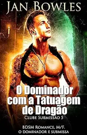 O Dominador com a Tatuagem de Dragão: BDSM Romance (Clube Submissão Livro 5) – Jan Bowles