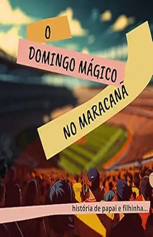 O Domingo Mágico no Maracanã: uma história de papai e filhinha – Eliane Ramin