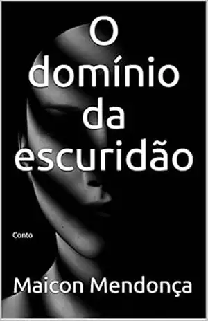 O domínio da escuridão: Conto – Maicon  Mendonça