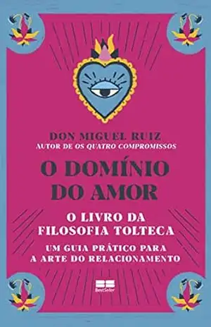 Capa do livro O domínio do amor: Um guia prático para a arte do relacionamento - Don Miguel Ruiz