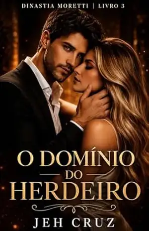 O Domínio do Herdeiro (Dinastia Moretti Livro 3) – Jeh Cruz