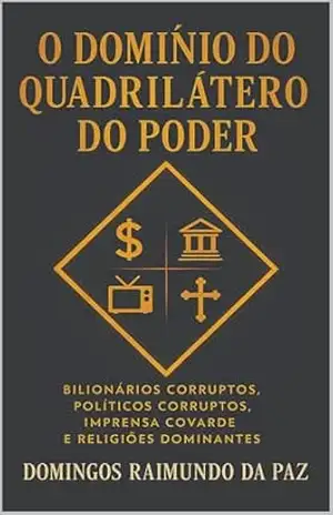 Capa do livro O DOMINIO DO QUADRILÁTERO DO PODER: Escravos do Quadrilátero: Como Eles Controlam Você - DOMINGOS RAIMUNDO DA PAZ