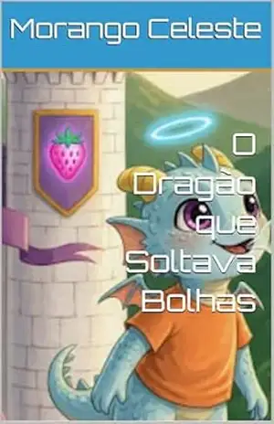 Capa do livro O Dragão que Soltava Bolhas: A Magical Dragon Story for Kids About Courage and Being Different - Morango Celeste