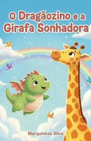 Capa do livro O Dragãozinho e a Girafa Sonhadora (HISTÓRIA INFANTIL – História Kids – História para criança dormir – história para criança de 03 a 08 anos) - Marquinhos Silva