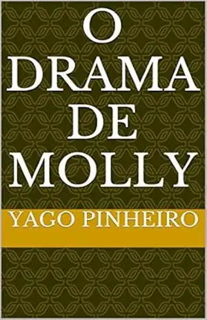 O Drama de Molly - Yago pinheiro O Drama de Molly - Yago pinheiro