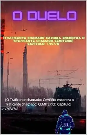 Capa do livro O DUELO: [O Traficante chamado: CAVEIRA encontra o Traficante chamado: CEMITÉRIO] Capitulo: ///IV//// (AGRESTE/TUPINI/PUNK Livro 5) - Iram F. R. "Bradock"