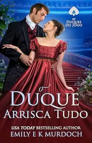 Capa do livro O Duque Arrisca Tudo: Um romance picante da Regência (Os Duques do Jogo Livro 2) - Emily E K Murdoch