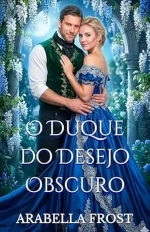 O Duque do Desejo Obscuro: Um Romance Regency Sensual: O Melhor Amigo do Meu Irmão (Os Votos de Conveniência Livro 3) – Arabella Frost