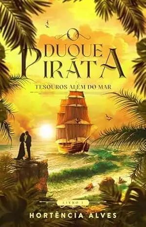 O Duque Pirata (Tesouros Além do Mar Livro 1) – Hortência Alves