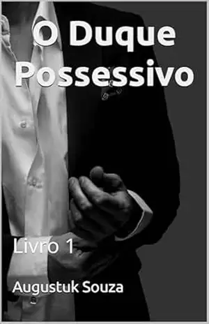 Capa do livro O Duque Possessivo: Livro 1 - Augustuk Souza
