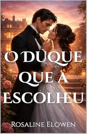 O Duque que a Escolheu (As Filhas de Briarwyn Hall Livro 1) - Rosaline Elowen O Duque que a Escolheu (As Filhas de Briarwyn Hall Livro 1) - Rosaline Elowen