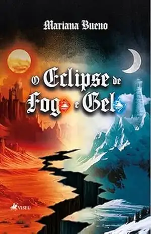 O Eclipse de Fogo e Gelo – Mariana Bueno O Eclipse de Fogo e Gelo – Mariana Bueno