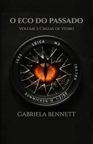 Capa do livro O Eco do Passado: Volume:1 Cinzas de Vidro - Gabriela Bennett