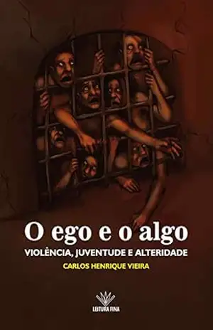 Capa do livro O ego e o algo: violência, juventude e alteridade - Carlos Henrique Vieira