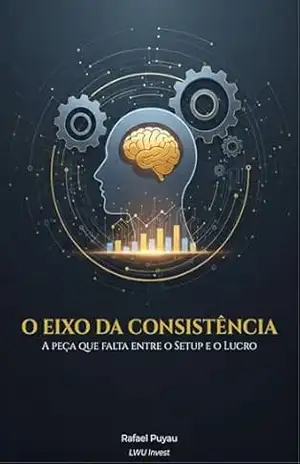 Capa do livro O Eixo da Consistência: A Peça que falta entre o Setup e o Lucro - Rafael Puyau