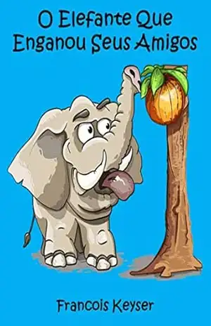 Capa do livro O Elefante Que Enganou Seus Amigos - Francois Keyser