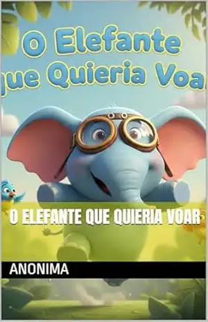O Elefante Que Quieria Voar – Anonima Anonima