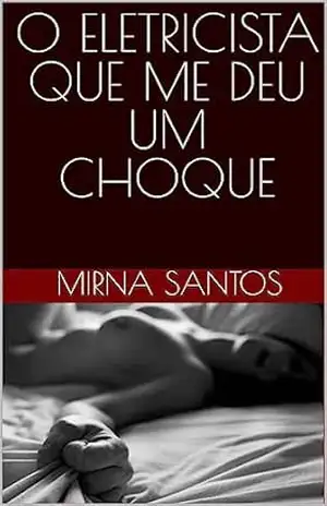 Capa do livro O ELETRICISTA QUE ME DEU UM CHOQUE (NOITES QUENTES E ÚMIDAS: VINTE CONTOS PARA LER NA CAMA) - Mirna Santos