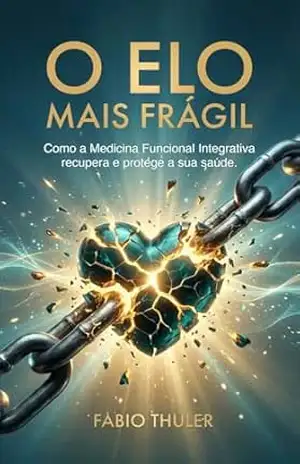 Capa do livro O Elo Mais Frágil: Como a Medicina Funcional Integrativa recupera e protege a sua saúde. - Fabio Thuler