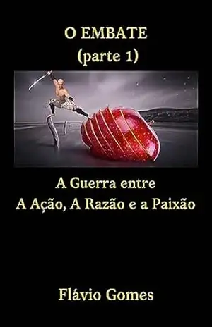 O Embate: A Guerra entre a Ação, a Razão e a Paixão – Flávio  Gomes