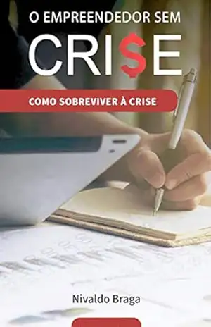 O Empreendedor Sem Crise – NIVALDO BRAGA