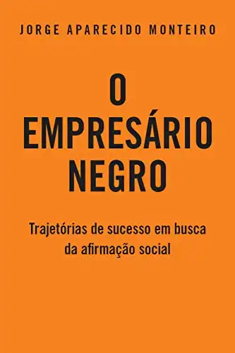 Baixar O Empresário Negro: Trajetórias de Sucesso em Busca da Afirmação Social pdf, epub, mobi, eBook