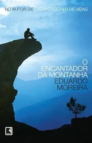 O encantador da montanha – Eduardo Moreira O encantador da montanha – Eduardo Moreira
