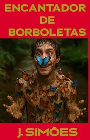 O ENCANTADOR DE BORBOLETAS (Livros J. Simões (José Ferreira Simões) Livro 7) – J. SIMÕES O ENCANTADOR DE BORBOLETAS (Livros J. Simões (José Ferreira Simões) Livro 7) – J. SIMÕES