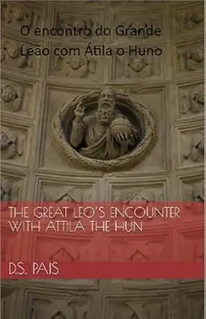 O encontro do Grande Leão com Átila o Huno - D.S. Pais