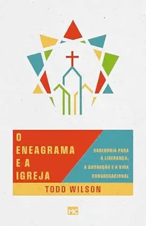 O eneagrama e a igreja: Sabedoria para a liderança, a adoração e a vida congregacional – Todd Wilson