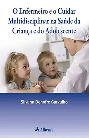 O Enfermeiro e o Cuidar Multidisciplinar na Saúde – Silvana Denofre Carvalho