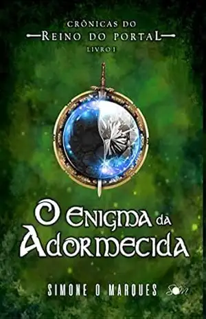 O enigma da adormecida (Crônicas do Reino do Portal Livro 1) – Simone O. Marques O enigma da adormecida (Crônicas do Reino do Portal Livro 1) – Simone O. Marques