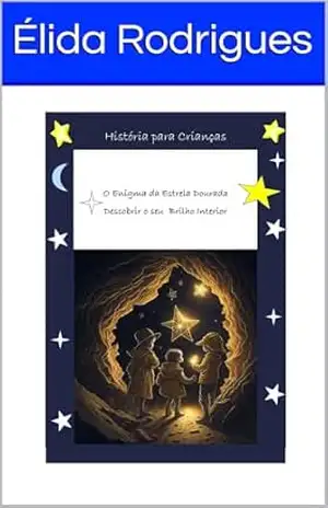 O Enigma da Estrela Dourada: Descobrir o seu brilho interior – Élida Rodrigues O Enigma da Estrela Dourada: Descobrir o seu brilho interior – Élida Rodrigues