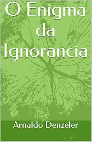 O Enigma da Ignorância – Arnaldo Denzeler