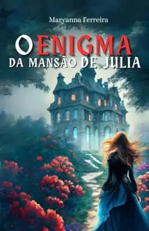 Capa do livro O Enigma Da Mansão De Júlia - Maryanna Ferreira