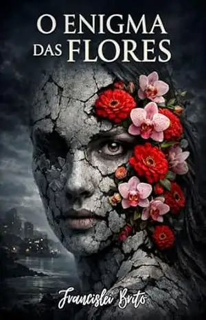 O Enigma das Flores – Francislei Brito