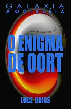 O Enigma de Oort (Galaxia – A Odisseia) – Lucz Drigs O Enigma de Oort (Galaxia – A Odisseia) – Lucz Drigs