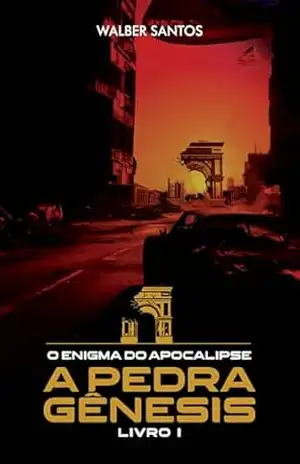 O Enigma do Apocalipse: Livro 1 – A Pedra Gênesis - Walber Santos O Enigma do Apocalipse: Livro 1 – A Pedra Gênesis - Walber Santos