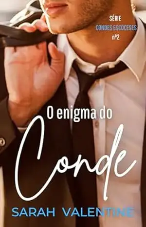O enigma do Conde: Uma história inesquecível de amor nas Highlands escocesas. (Série Condes escoceses Livro 2) – Sarah Valentine O enigma do Conde: Uma história inesquecível de amor nas Highlands escocesas. (Série Condes escoceses Livro 2) – Sarah Valentine