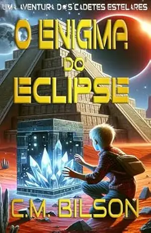 O Enigma do Eclipse: Uma Aventura de Cadetes Estelares (Os Cadetes Estelares Livro 3) – C.M. Bilson O Enigma do Eclipse: Uma Aventura de Cadetes Estelares (Os Cadetes Estelares Livro 3) – C.M. Bilson