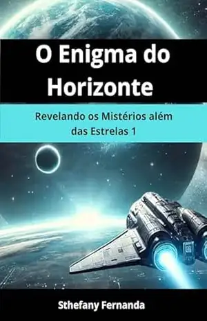 Capa do livro O Enigma do Horizonte: O Enigma do Horizonte: Revelando os Mistérios além das Estrelas 1 - Sthefany Fernanda