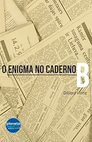 O Enigma no Caderno B – Gilliard Viana O Enigma no Caderno B – Gilliard Viana