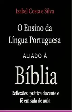 Capa do livro O Ensino Da Língua Portuguesa Aliado À Bíblia - Izabel Costa E Silva