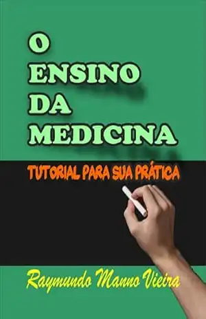 Capa do livro O ENSINO DA MEDICINA: TUTORIAL PARA SUA PRÁTICA - RAYMUNDO VIEIRA