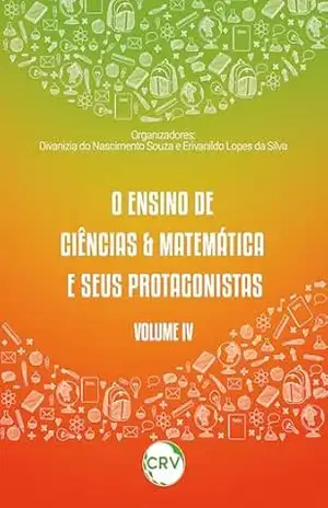O ensino de ciências & matemática e seus protagonistas – Vol.: IV – Divanizia do Nascimento Souza O ensino de ciências & matemática e seus protagonistas – Vol.: IV – Divanizia do Nascimento Souza
