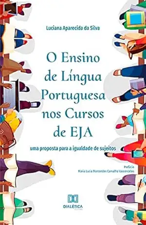 O Ensino de Língua Portuguesa nos Cursos de EJA: uma proposta para a igualdade de sujeitos – Luciana Aparecida da Silva